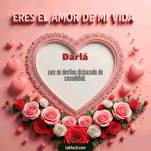 GIF Animado de Feliz Dia Amor para Darla - Tú eres el amor de mi vida