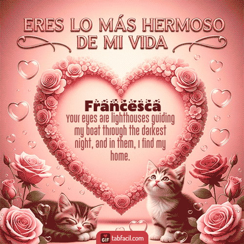 GIF de Francesca - Tú eres lo más hermoso de mi vida