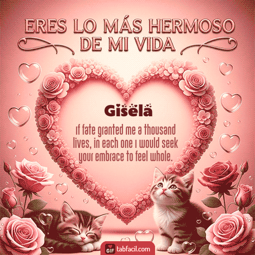 GIF de Gisela - Tú eres lo más hermoso de mi vida
