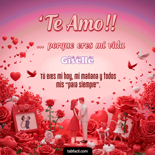 GIF de Giselle - Te amo, porque eres mi vida