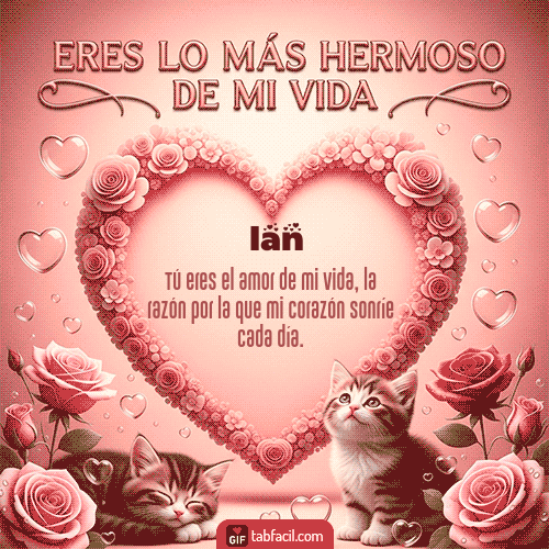 GIF de Ian - Tú eres lo más hermoso de mi vida