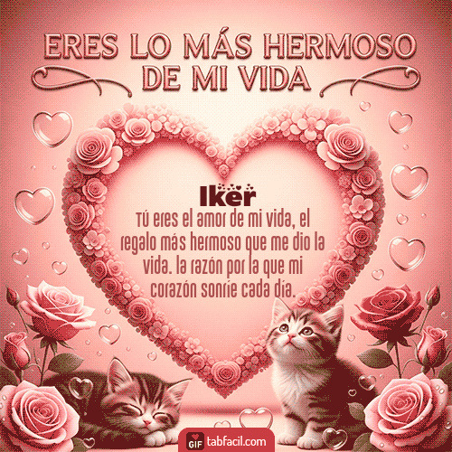 GIF de Iker - Tú eres lo más hermoso de mi vida