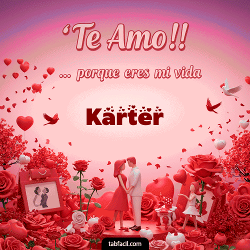 GIF Animado de Feliz Dia Amor para Karter - Te amo, porque eres mi vida