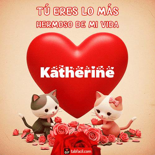 GIF de Katherine - Tú eres lo más hermoso de mi vida