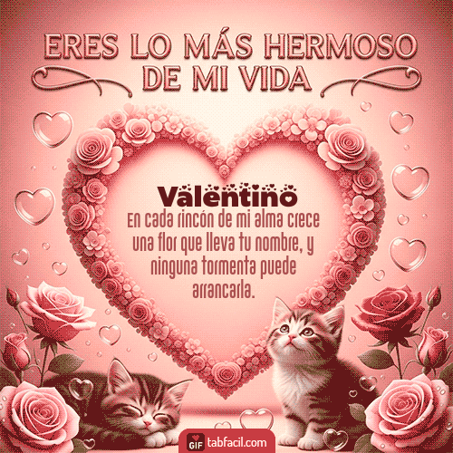 GIF Animado de Feliz Dia Amor para Valentino - Tú eres lo más hermoso de mi vida