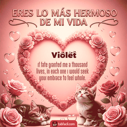 GIF Animado de Feliz Dia Amor para Violet - Tú eres lo más hermoso de mi vida