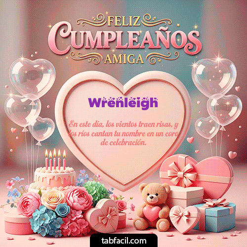 GIF Animado de Feliz Cumpleaños para Wrenleigh - Amiga Feliz Cumpleaños