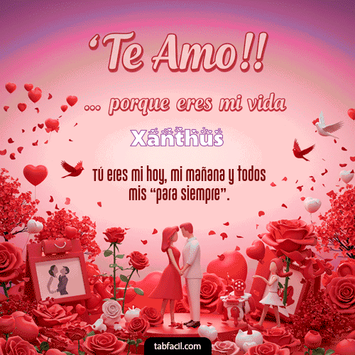 GIF Animado de Feliz Dia Amor para Xanthus - Te amo, porque eres mi vida